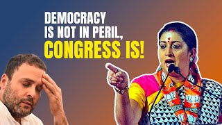 Democracy is not in peril, Congress is!: Smt. Smriti Irani