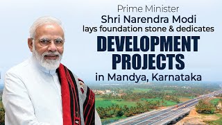 PM Shri Narendra Modi lays foundation stone & dedicates development projects in Mandya, Karnataka.