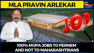 100% Mopa jobs to Pernem and not to Maharashtrians: MLA Pravin Arlekar