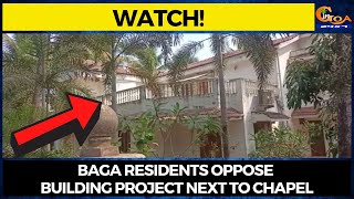 #Watch! Baga residents oppose building project next to chapel