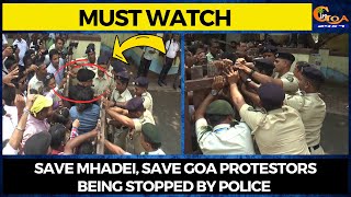 #MustWatch | Save Mhadei, Save Goa protestors being stopped by police