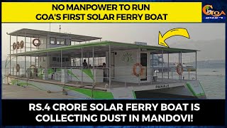 No manpower to run Goas first solar ferry boat.Rs.4Cr solar ferry boat is collecting dust in Mandovi