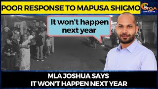Poor response to Mapusa Shigmo. MLA Joshua says it won't happen next year