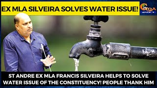 St Andre Ex MLA Francis Silveira helps to solve water issue of the constituency! People thank him