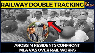 Railway Double Tracking | Arossim residents confront MLA Vas over rail works