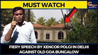 #MustWatch Fiery speech by Xencor Polgi in Delhi against Old Goa Bungalow