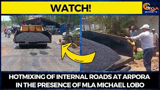 #Watch! Hotmixing of internal roads at Arpora in the presence of MLA Michael Lobo