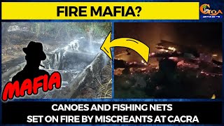#FireMafia? Canoes and fishing nets set on fire by miscreants at Cacra