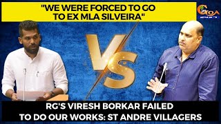"We were forced to go to Ex MLA Silveira" RG's Viresh Borkar failed to do our works