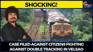 #Shocking! Case filed against citizens fighting against double tracking in Velsao