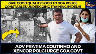 Give good quality food to Goa Police constables undergoing training in Delhi.