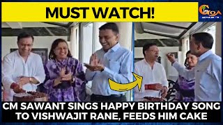 #Watch- CM Sawant sings happy birthday song to health Minister Vishwajit Rane, feeds him cake