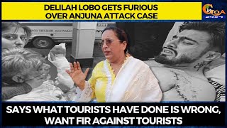 Delilah Lobo gets furious over Anjuna attack case. Says what tourists have done is wrong