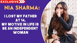 i Lost My Father At 14, My Motive In Life Is Be An Independent Woman | Nia Sharma