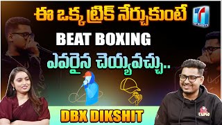 Dikshit DBX Revealed The Tricks to Learn Beat Boxing |Beat Boxing Crazy Skills |DBX |Top Telugu TV
