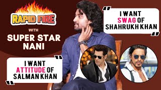 Super Star Nani RAPID FIRE On Shahrukh Khan, Salman Khan, Deepika Padukone