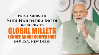 PM Shri Narendra Modi inaugurates Global Millets (Shree Anna) Conference in PUSA, New Delhi |PM Modi