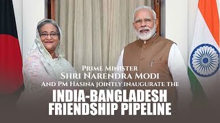 PM Shri Narendra Modi and PM Hasina jointly inaugurate the India-Bangladesh Friendship Pipeline