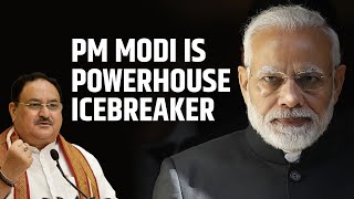 PM Modi is Powerhouse Icebreaker | JP Nadda | World Leaders |  PM Modi | Indian democracy