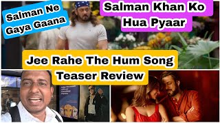 Jee Rahe The Hum Song Teaser Review Featuring Salman Khan Who Also Sung This Song