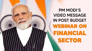 PM Modi’s video message in post budget webinar on Financial Sector
