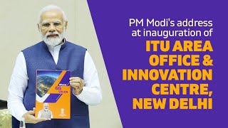 PM Modi's address at inauguration of ITU Area Office & Innovation Centre, New Delhi