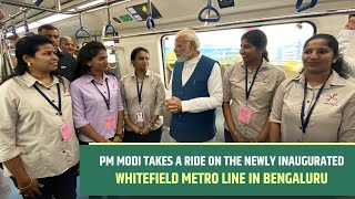 PM Modi takes a ride on the newly inaugurated Whitefield Metro Line in Bengaluru