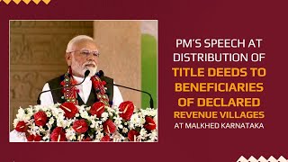 PM’s speech at distribution of title deeds to beneficiaries of declared revenue villages at Malkhed