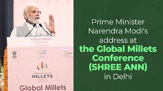 Prime Minister Narendra Modi's address at the Global Millets Conference (Shree Ann) in Delhi