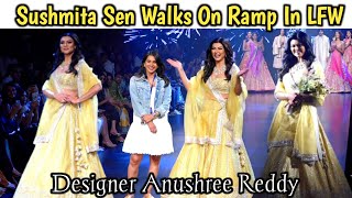 Sushmita Sen Walks On Ramp For Designer Anushree Reddy In LFW #sushmitasen