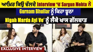 Nigah Marda Ayi Ve| Exclusive Interview | Gurnam Bhullar | Sargun Mehta | Punjabi Movie Trailer