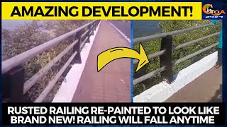 Amazing development in Panjim smart city, rusted railing re-painted to look like brand new!