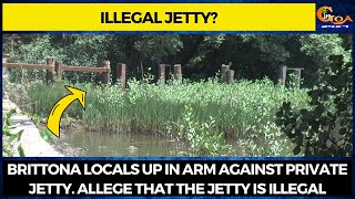Brittona locals up in arm against private jetty. Allege that the jetty is illegal