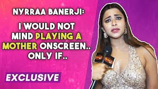 Nyrraa Banerji On Playing Mother On Screen But With This Condition