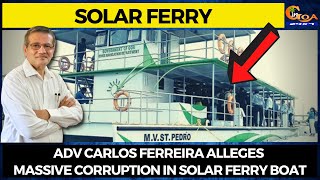 Adv Carlos Ferreira alleges massive corruption in Solar Ferry boat.