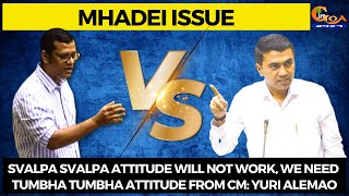 Svalpa attitude will not work, we need Tumbha Tumbha attitude from CM in regards to Mhadei- Yuri
