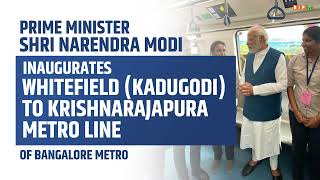 PM Modi inaugurates the Whitefield (Kadugodi) to Krishnarajapura Metro line of Bengaluru Metro
