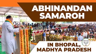 BJP National President Shri JP Nadda addresses Abhinandan Samaroh in Bhopal, Madhya Pradesh
