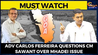 #MustWatch- Adv Carlos Ferreira questions CM Sawant over Mhadei