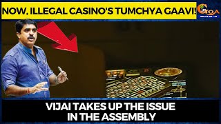 Now, illegal Casino's Tumchya Gaavi! Vijai takes up the issue in the assembly