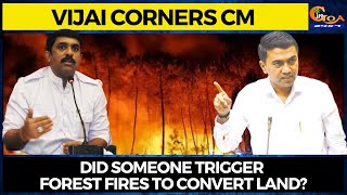 Did someone trigger forest fires to convert land? Vijai corners CM Sawant over forest fires
