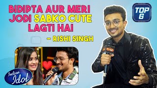 Indian Idol 13 | Rishi Singh On Indian Idol Dream Finale, Bidipta Chakraborty Cute Moments | TOP 6