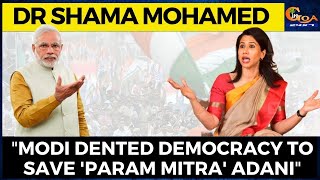 Modi dented democracy to save 'Param Mitra' Adani: Dr Shama Mohamed
