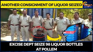 Another consignment of liquor seized. Excise dept seize 98 liquor bottles at Pollem
