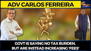 Adv Carlos Ferreira on budget. Govt is saying no tax burden, but are instead increasing 'fees'
