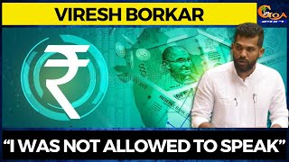 Viresh Borkar on budget. “I was not allowed to speak”
