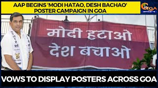 AAP begins 'Modi Hatao, Desh Bachao' poster campaign in Goa. Vows to display posters across Goa
