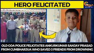 #Hero Old Goa Police felicitates Ankurkumar Sanjay Prasad