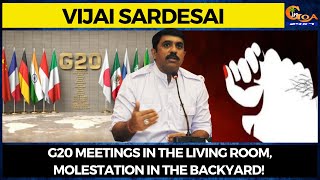 G20 meetings in the living room, molestation in the backyard!: Vijai Sardesai