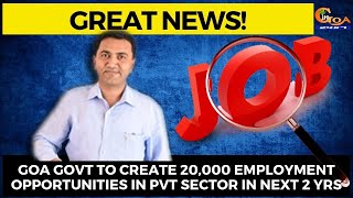Goa govt to create 20,000 employment opportunities in pvt sector in next 2 yrs